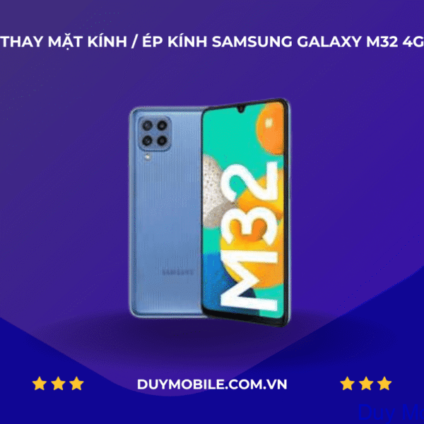 THAY MẶT KÍNH / ÉP KÍNH SAMSUNG GALAXY M32 4G