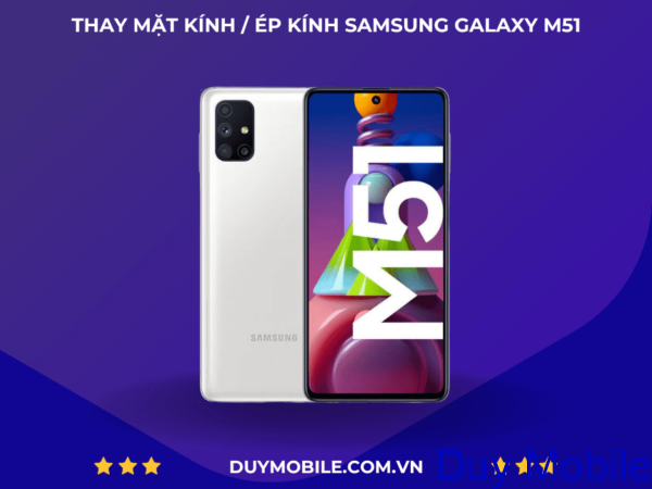 THAY MẶT KÍNH / ÉP KÍNH SAMSUNG GALAXY M51
