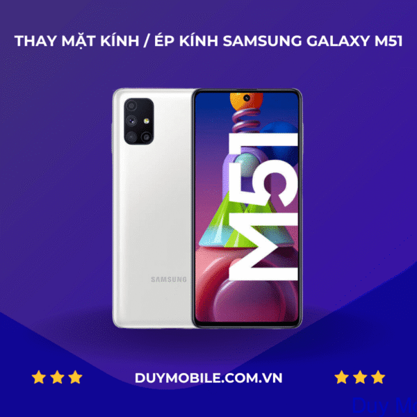 THAY MẶT KÍNH / ÉP KÍNH SAMSUNG GALAXY M51