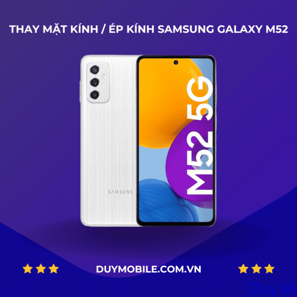 THAY MẶT KÍNH / ÉP KÍNH SAMSUNG GALAXY M52