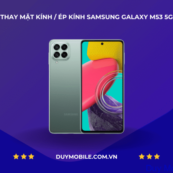 THAY MẶT KÍNH / ÉP KÍNH SAMSUNG GALAXY M53 5G