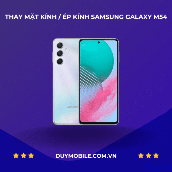 THAY MẶT KÍNH / ÉP KÍNH SAMSUNG GALAXY M54