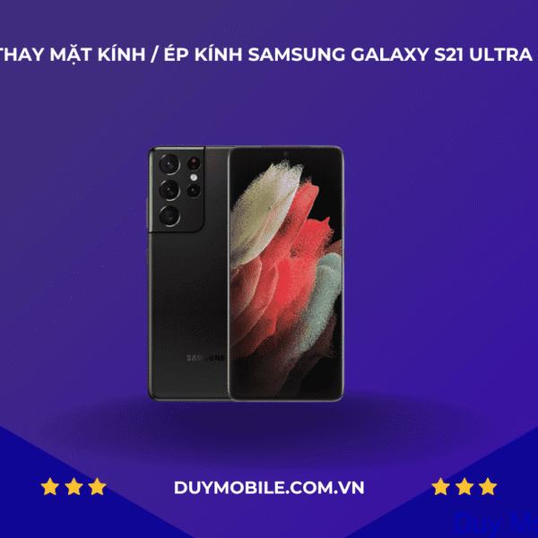 Thay mặt kính / Ép kính Samsung Galaxy S21 Ultra
