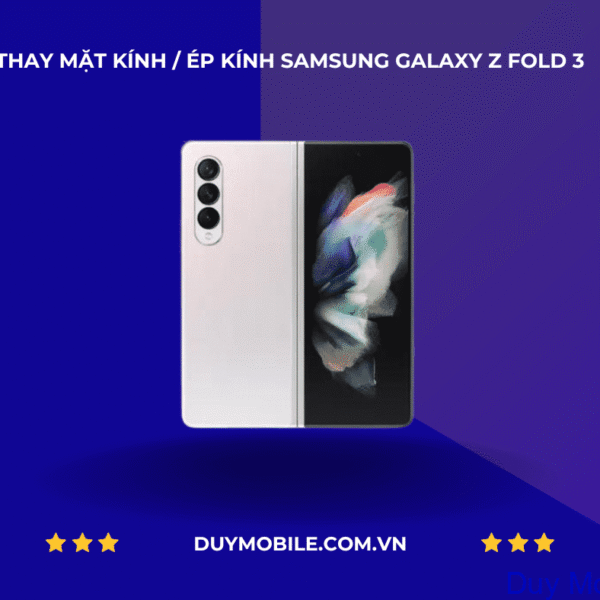 Thay mặt kính / Ép kính Samsung Galaxy Z Fold 3
