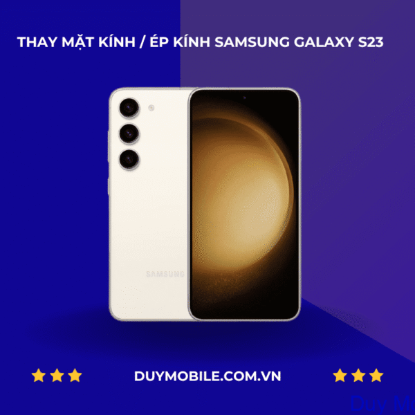 Thay mặt kính / Ép kính Samsung Galaxy S23