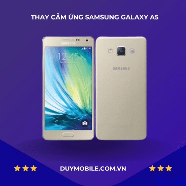 THAY CẢM ỨNG SAMSUNG GALAXY A5