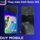 Thay man hinh Reno 10X
