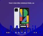 Thay cảm ứng Google Pixel 4a
