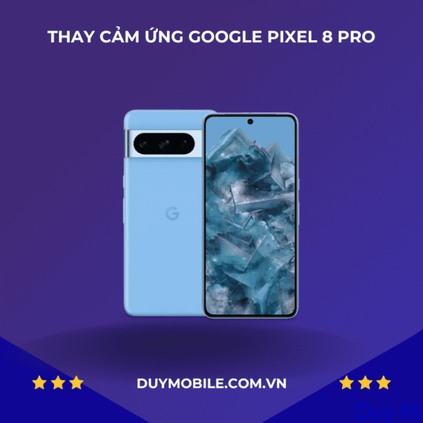 Thay cảm ứng Google Pixel 8 Pro