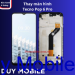Thay màn hình Tecno Pop 6 Pro