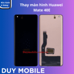 Thay màn hình Huawei Mate 40E