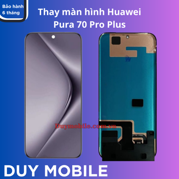 Thay màn hình Huawei Pura 70 Pro Plus