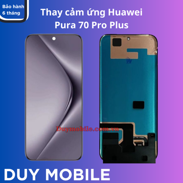 Thay cảm ứng màn hình Huawei Pura 70 Pro Plus