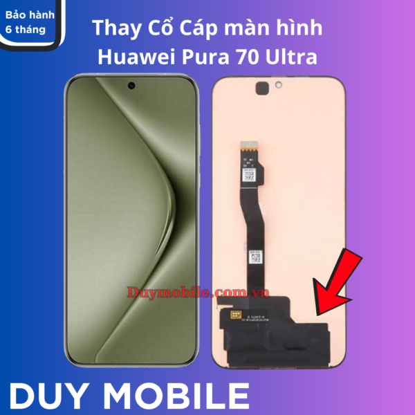 Thay cổ cáp màn hình Huawei Pura 70 Ultra