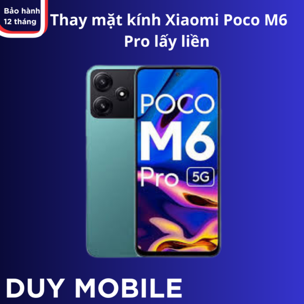 Thay mặt kính Xiaomi Poco M6 Pro lấy liền