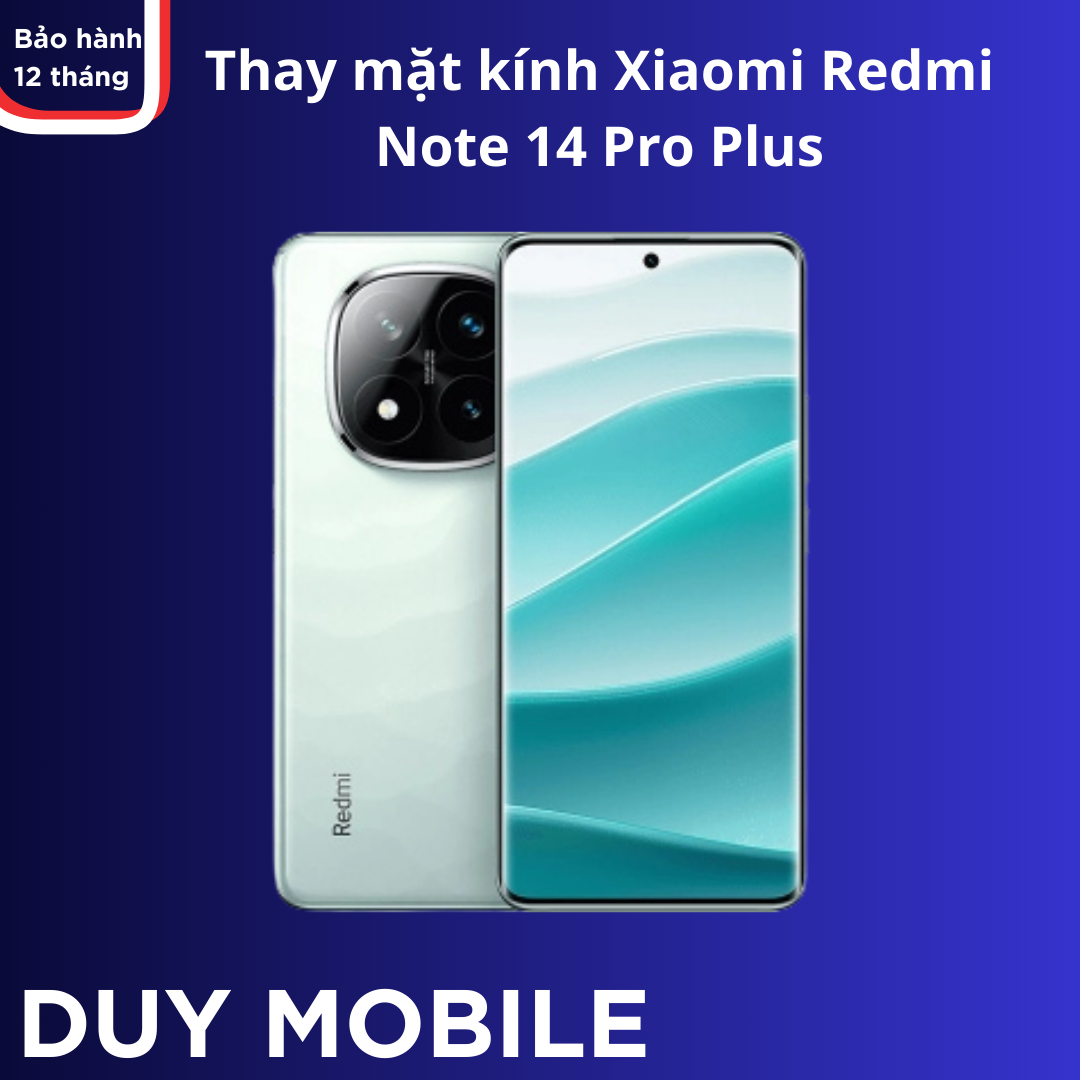 Thay mat kinh Xiaomi Redmi Note 14 Pro Plus