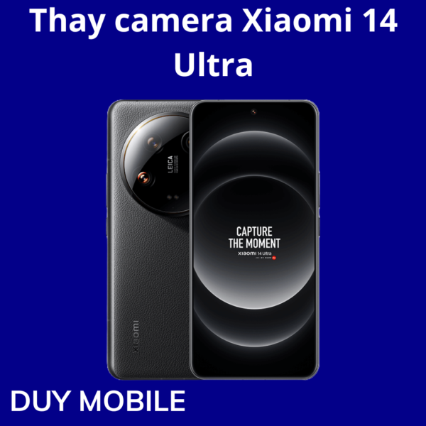 Thay camera Xiaomi 14 Ultra