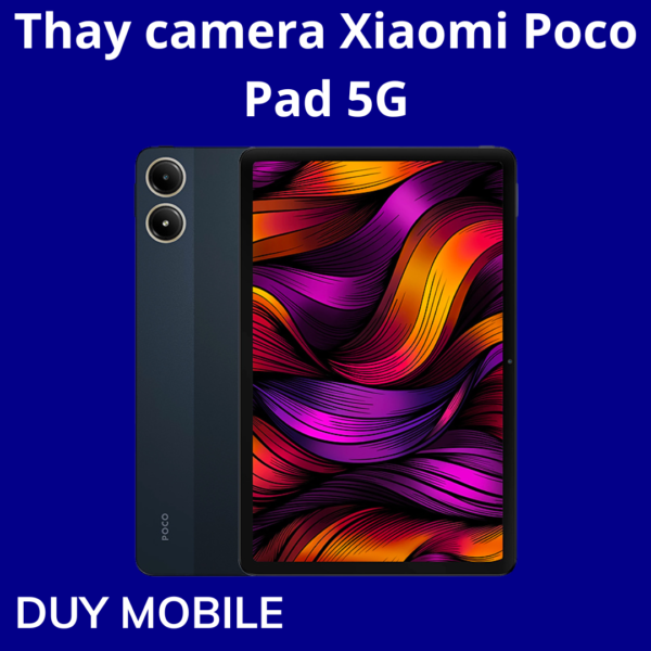 Thay camera Xiaomi Poco Pad 5G