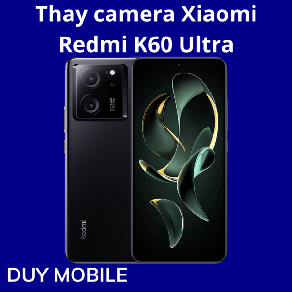 Thay camera Xiaomi Redmi K60 Ultra