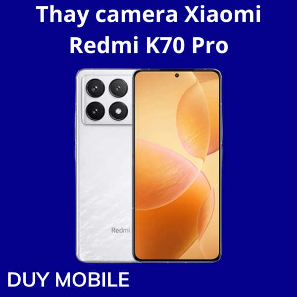 Thay camera Xiaomi Redmi K70 Pro