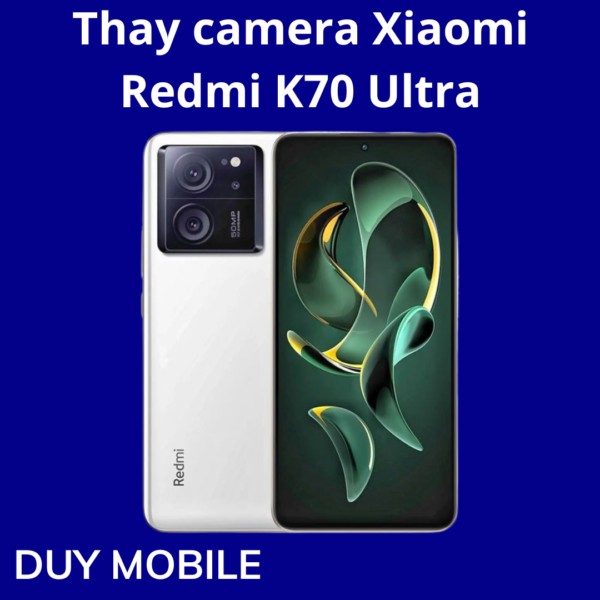 Thay camera Xiaomi Redmi K70 Ultra