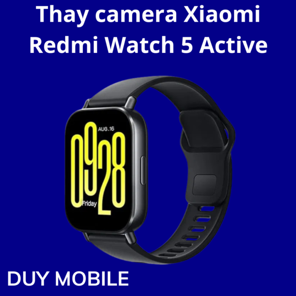 Thay camera Xiaomi Redmi Watch 5 Active