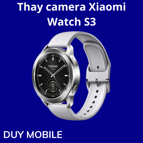 Thay camera Xiaomi Watch S3