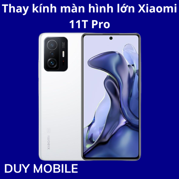 Thay kính màn hình lớn Xiaomi 11T Pro