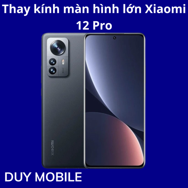 Thay kính màn hình lớn Xiaomi 12 Pro