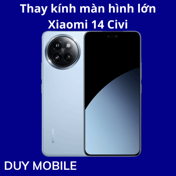 Thay kính màn hình lớn Xiaomi 14 Civi