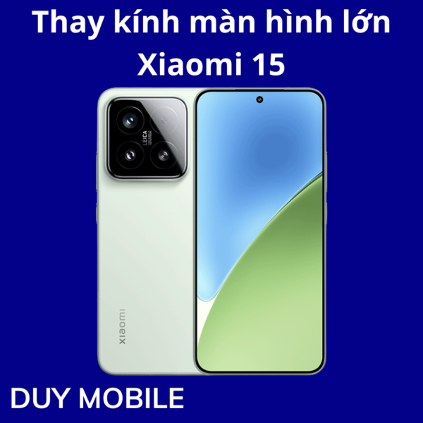 Thay kính màn hình lớn Xiaomi 15