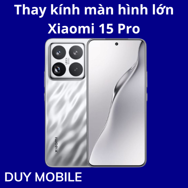 Thay kính màn hình lớn Xiaomi 15 Pro