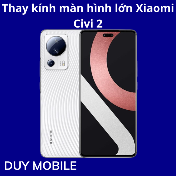 Thay kính màn hình lớn Xiaomi Civi 2