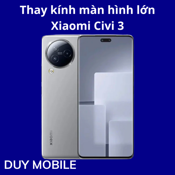 Thay kính màn hình lớn Xiaomi Civi 3
