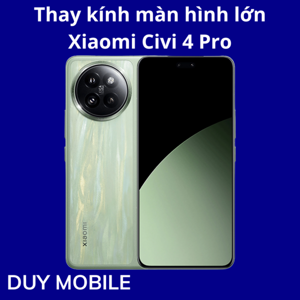 Thay kính màn hình lớn Xiaomi Civi 4 Pro