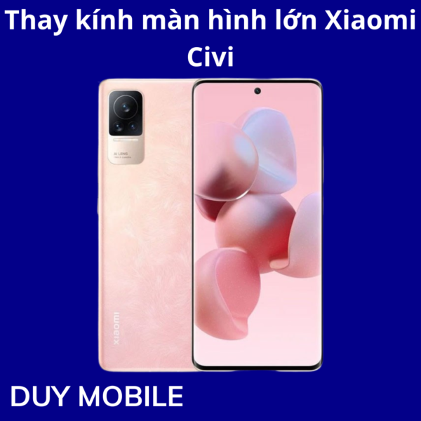 Thay kính màn hình lớn Xiaomi Civi
