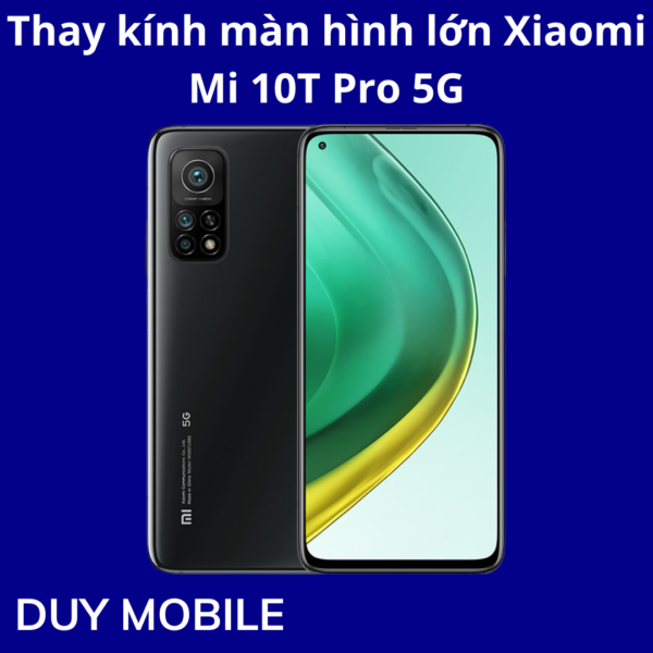 Thay kính màn hình lớn Xiaomi Mi 10T Pro 5G