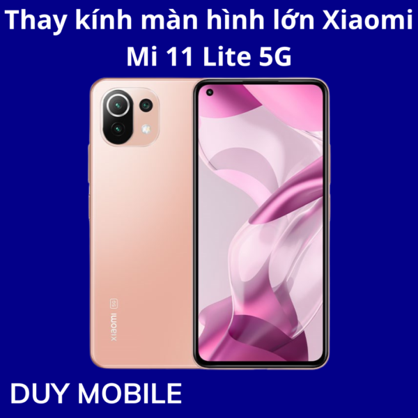 Thay kính màn hình lớn Xiaomi Mi 11 Lite 5G