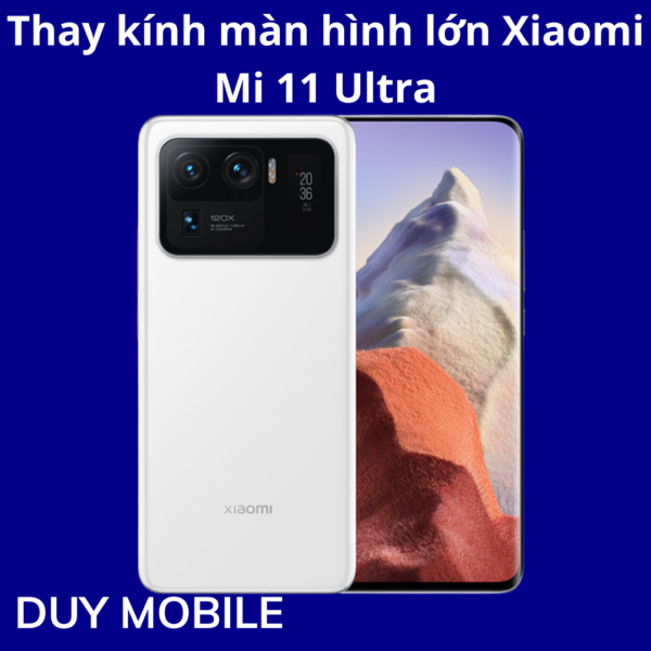 Thay kính màn hình lớn Xiaomi Mi 11 Ultra