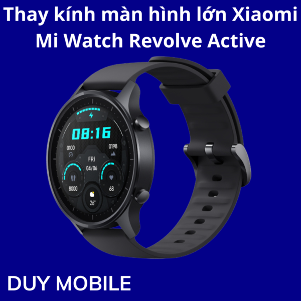 Thay kính màn hình lớn Xiaomi Mi Watch Revolve Active