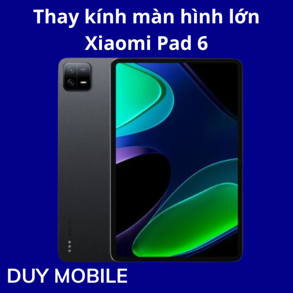 Thay kính màn hình lớn Xiaomi Pad 6