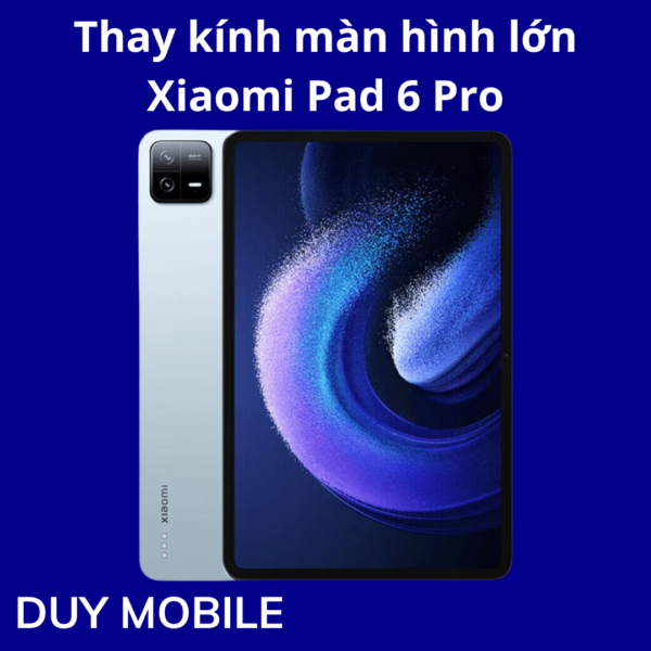 Thay kính màn hình lớn Xiaomi Pad 6 Pro