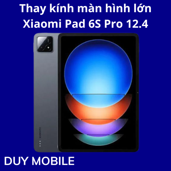 Thay kính màn hình lớn Xiaomi Pad 6S Pro 12.4