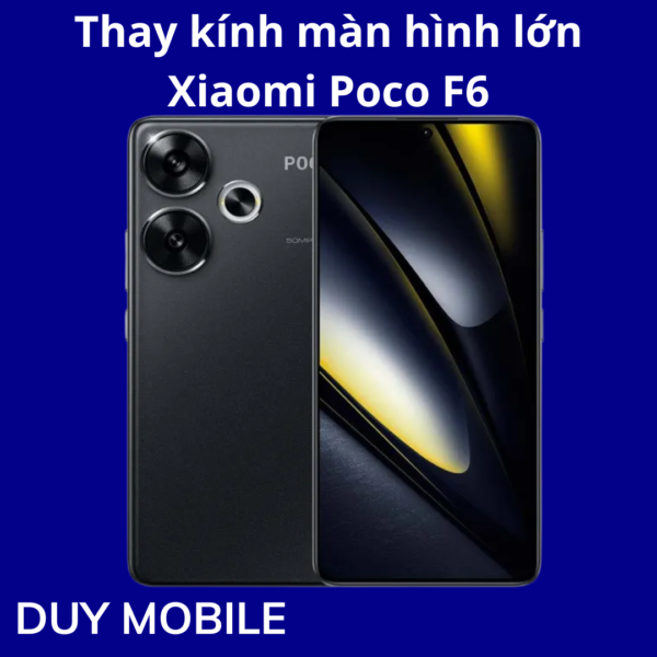 Thay kính màn hình lớn Xiaomi Poco F6