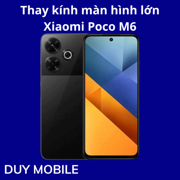 Thay kính màn hình lớn Xiaomi Poco M6