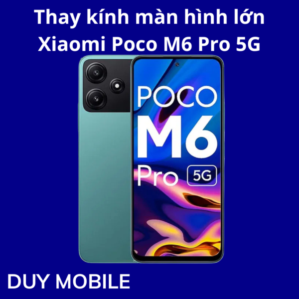 Thay kính màn hình lớn Xiaomi Poco M6 Pro 5G