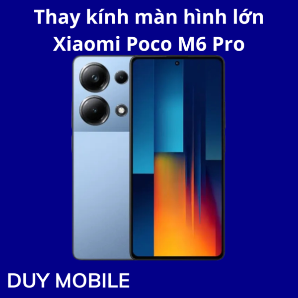 Thay kính màn hình lớn Xiaomi Poco M6 Pro