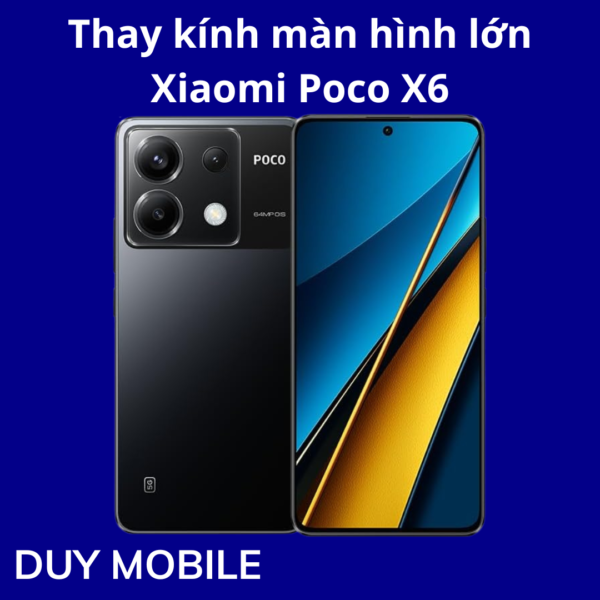 Thay kính màn hình lớn Xiaomi Poco X6