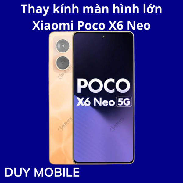 Thay kính màn hình lớn Xiaomi Poco X6 Neo