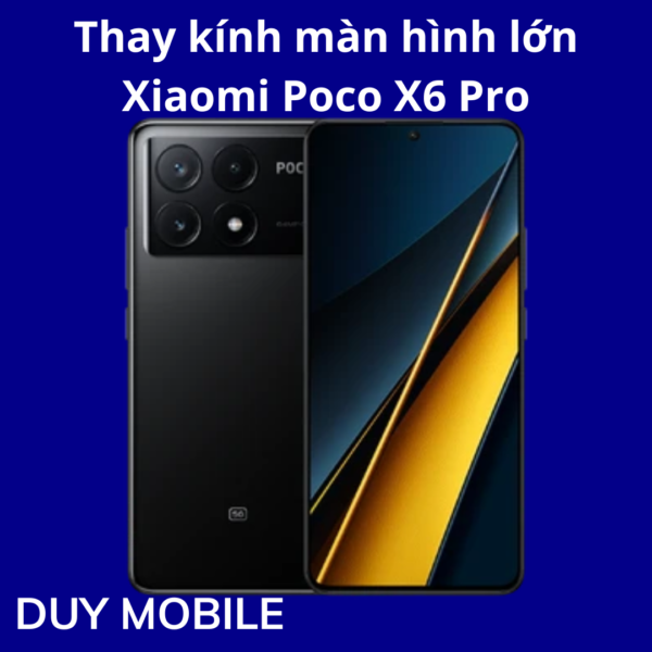 Thay kính màn hình lớn Xiaomi Poco X6 Pro